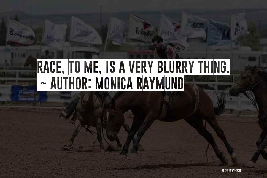 Monica Raymund Quotes: Race, To Me, Is A Very Blurry Thing.