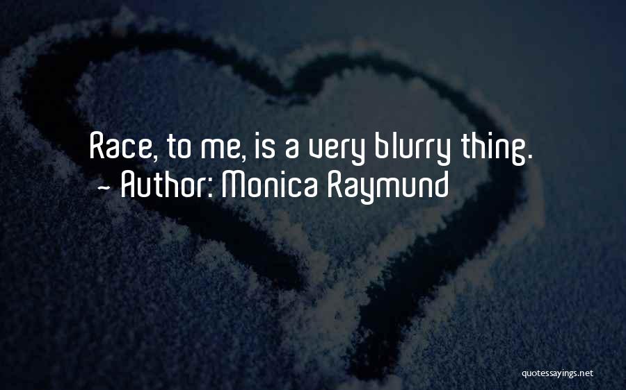 Monica Raymund Quotes: Race, To Me, Is A Very Blurry Thing.