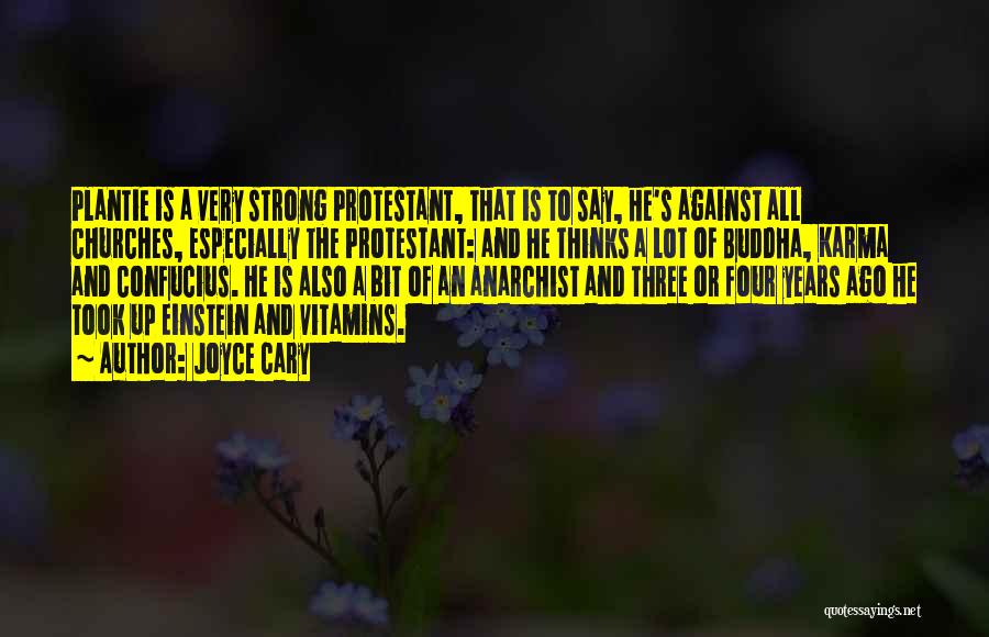 Joyce Cary Quotes: Plantie Is A Very Strong Protestant, That Is To Say, He's Against All Churches, Especially The Protestant: And He Thinks