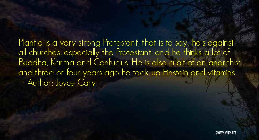 Joyce Cary Quotes: Plantie Is A Very Strong Protestant, That Is To Say, He's Against All Churches, Especially The Protestant: And He Thinks