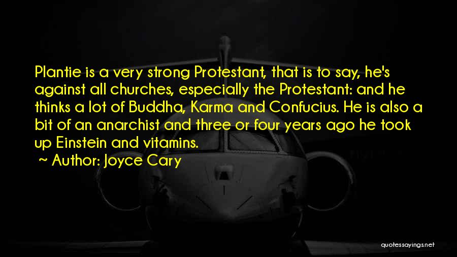 Joyce Cary Quotes: Plantie Is A Very Strong Protestant, That Is To Say, He's Against All Churches, Especially The Protestant: And He Thinks