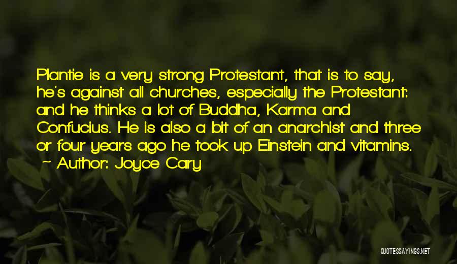 Joyce Cary Quotes: Plantie Is A Very Strong Protestant, That Is To Say, He's Against All Churches, Especially The Protestant: And He Thinks