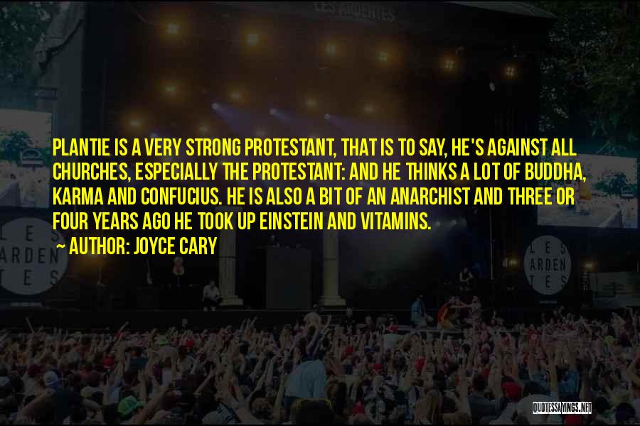 Joyce Cary Quotes: Plantie Is A Very Strong Protestant, That Is To Say, He's Against All Churches, Especially The Protestant: And He Thinks