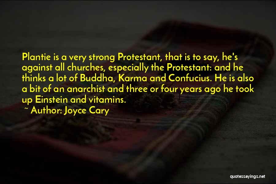 Joyce Cary Quotes: Plantie Is A Very Strong Protestant, That Is To Say, He's Against All Churches, Especially The Protestant: And He Thinks