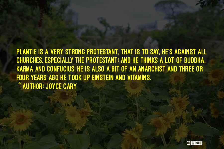 Joyce Cary Quotes: Plantie Is A Very Strong Protestant, That Is To Say, He's Against All Churches, Especially The Protestant: And He Thinks