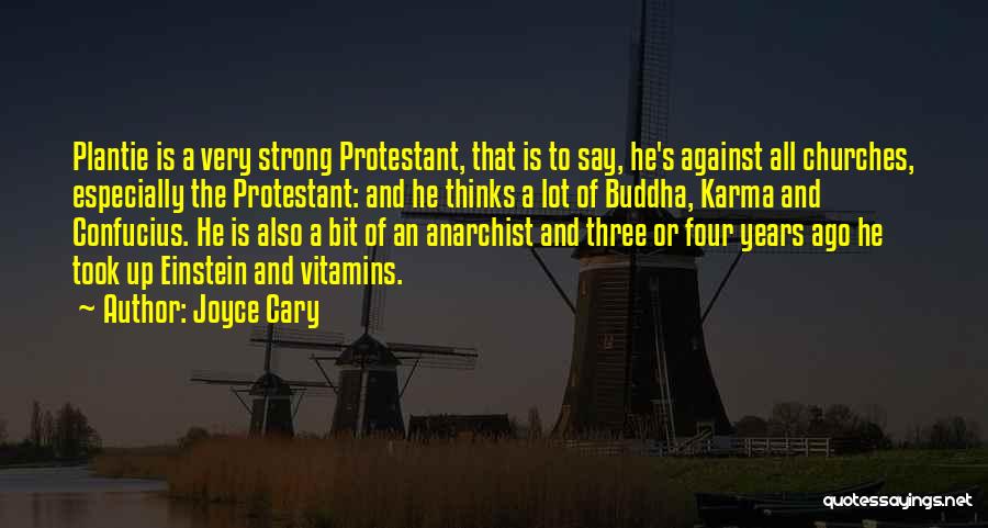 Joyce Cary Quotes: Plantie Is A Very Strong Protestant, That Is To Say, He's Against All Churches, Especially The Protestant: And He Thinks