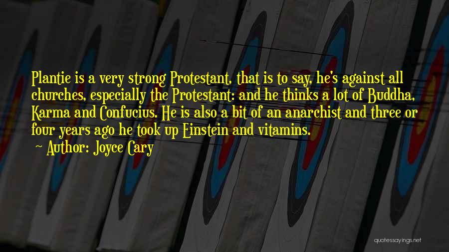 Joyce Cary Quotes: Plantie Is A Very Strong Protestant, That Is To Say, He's Against All Churches, Especially The Protestant: And He Thinks