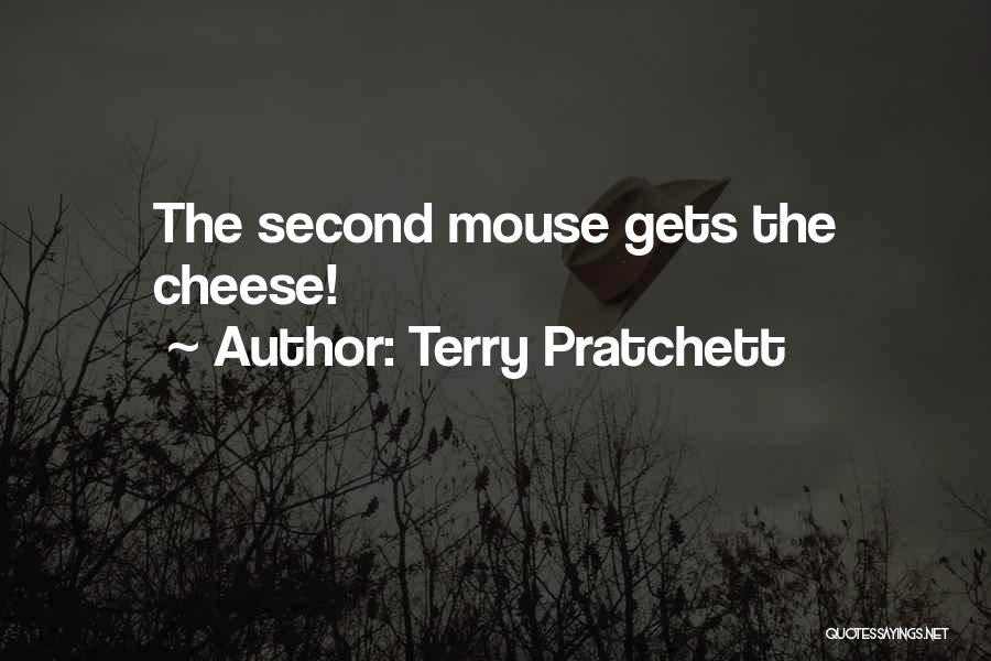 Terry Pratchett Quotes: The Second Mouse Gets The Cheese!