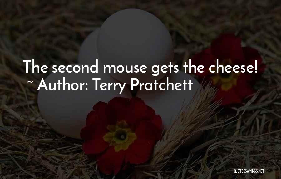 Terry Pratchett Quotes: The Second Mouse Gets The Cheese!