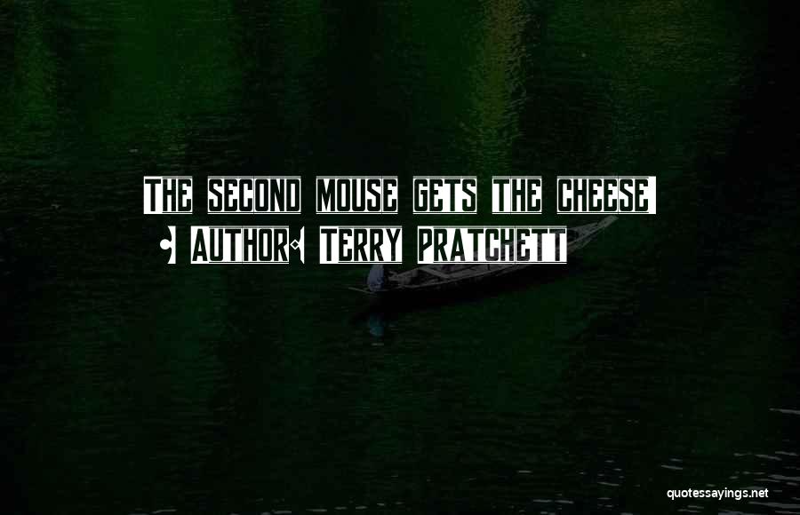 Terry Pratchett Quotes: The Second Mouse Gets The Cheese!