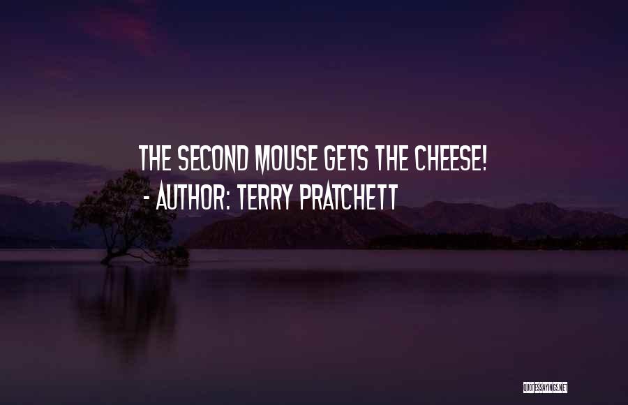 Terry Pratchett Quotes: The Second Mouse Gets The Cheese!
