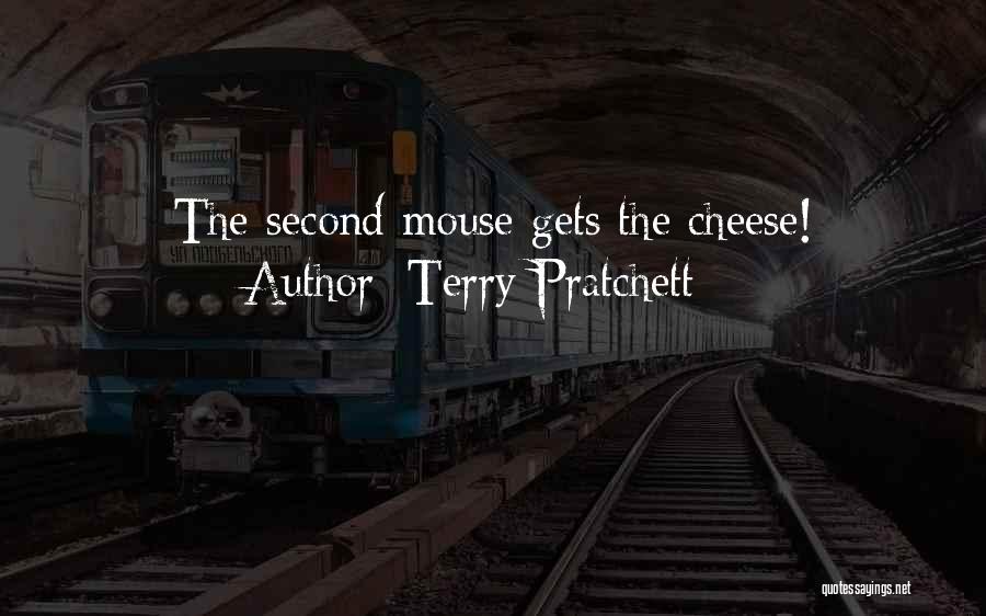 Terry Pratchett Quotes: The Second Mouse Gets The Cheese!