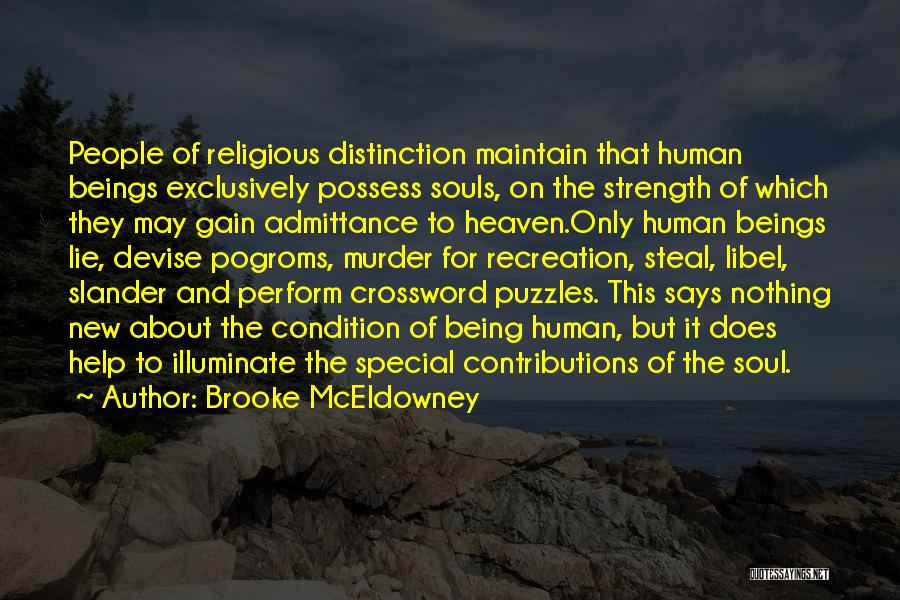 Brooke McEldowney Quotes: People Of Religious Distinction Maintain That Human Beings Exclusively Possess Souls, On The Strength Of Which They May Gain Admittance