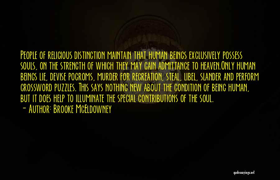 Brooke McEldowney Quotes: People Of Religious Distinction Maintain That Human Beings Exclusively Possess Souls, On The Strength Of Which They May Gain Admittance