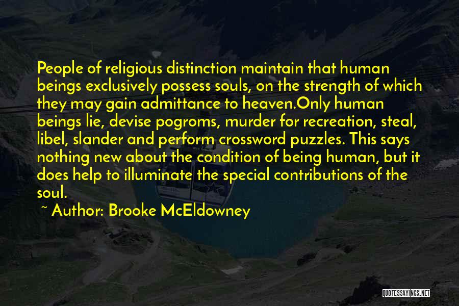 Brooke McEldowney Quotes: People Of Religious Distinction Maintain That Human Beings Exclusively Possess Souls, On The Strength Of Which They May Gain Admittance