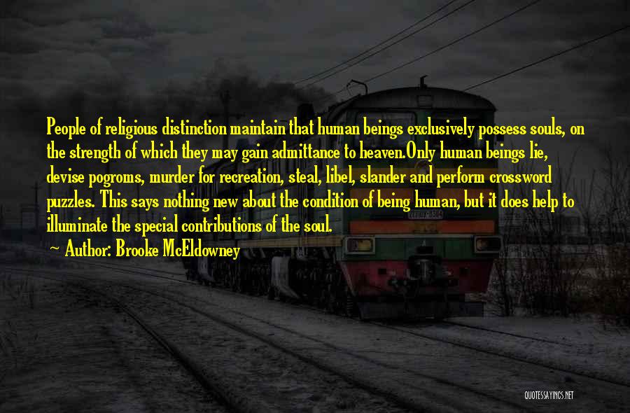 Brooke McEldowney Quotes: People Of Religious Distinction Maintain That Human Beings Exclusively Possess Souls, On The Strength Of Which They May Gain Admittance