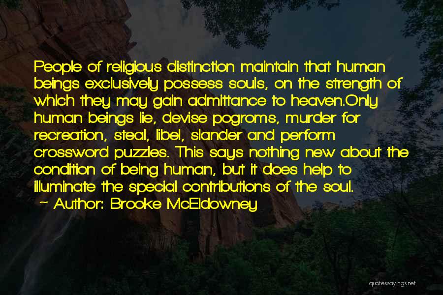 Brooke McEldowney Quotes: People Of Religious Distinction Maintain That Human Beings Exclusively Possess Souls, On The Strength Of Which They May Gain Admittance