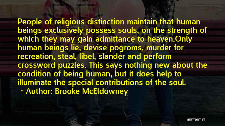 Brooke McEldowney Quotes: People Of Religious Distinction Maintain That Human Beings Exclusively Possess Souls, On The Strength Of Which They May Gain Admittance