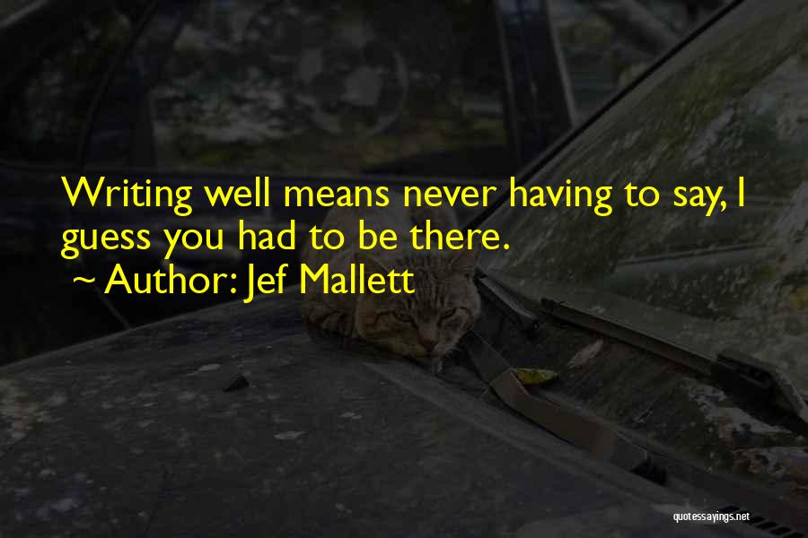 Jef Mallett Quotes: Writing Well Means Never Having To Say, I Guess You Had To Be There.