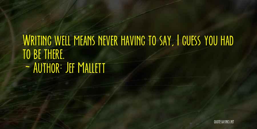 Jef Mallett Quotes: Writing Well Means Never Having To Say, I Guess You Had To Be There.