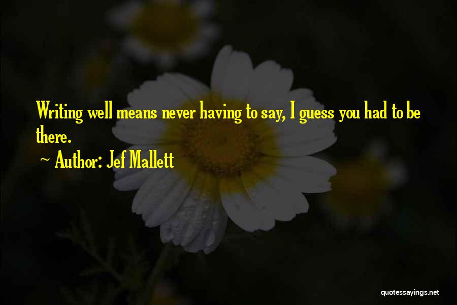 Jef Mallett Quotes: Writing Well Means Never Having To Say, I Guess You Had To Be There.