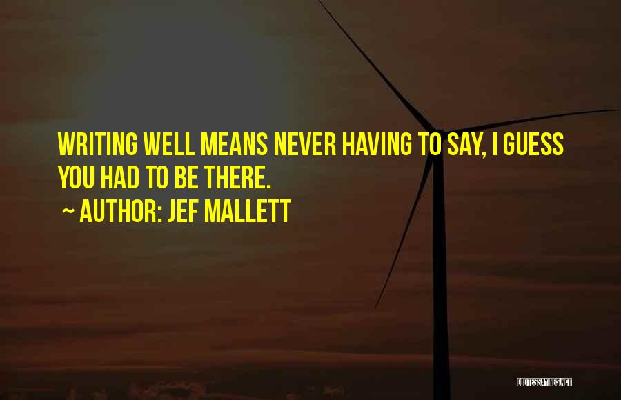 Jef Mallett Quotes: Writing Well Means Never Having To Say, I Guess You Had To Be There.