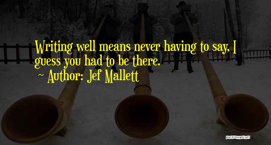 Jef Mallett Quotes: Writing Well Means Never Having To Say, I Guess You Had To Be There.