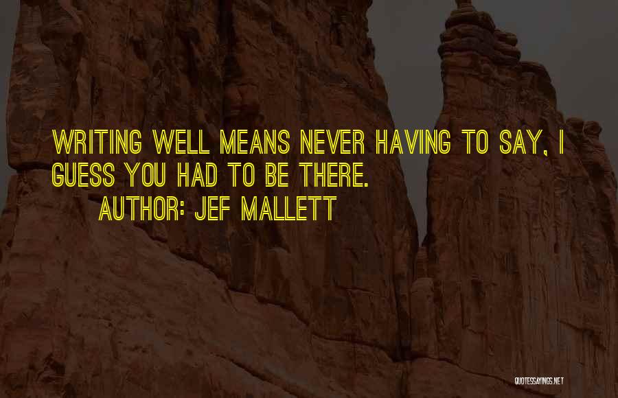 Jef Mallett Quotes: Writing Well Means Never Having To Say, I Guess You Had To Be There.