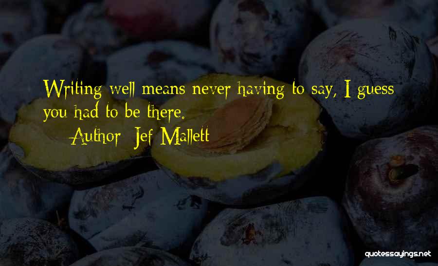 Jef Mallett Quotes: Writing Well Means Never Having To Say, I Guess You Had To Be There.