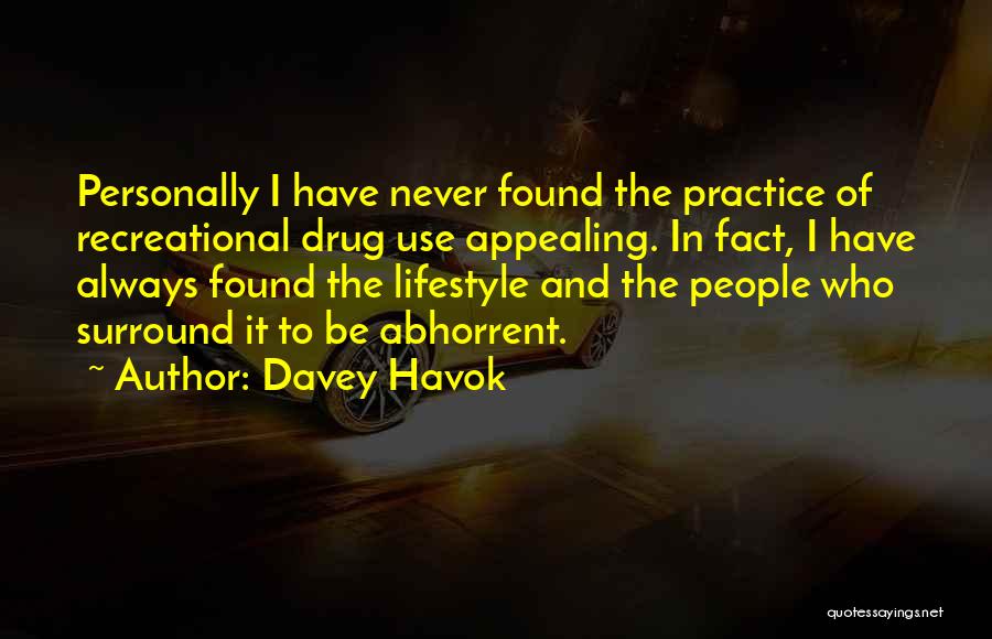 Davey Havok Quotes: Personally I Have Never Found The Practice Of Recreational Drug Use Appealing. In Fact, I Have Always Found The Lifestyle