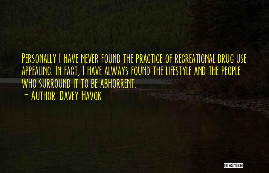 Davey Havok Quotes: Personally I Have Never Found The Practice Of Recreational Drug Use Appealing. In Fact, I Have Always Found The Lifestyle