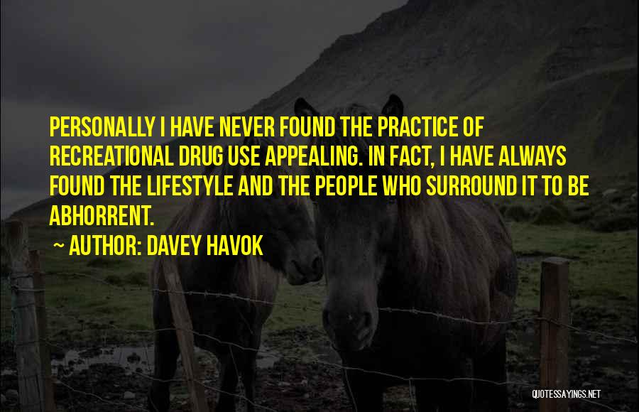 Davey Havok Quotes: Personally I Have Never Found The Practice Of Recreational Drug Use Appealing. In Fact, I Have Always Found The Lifestyle