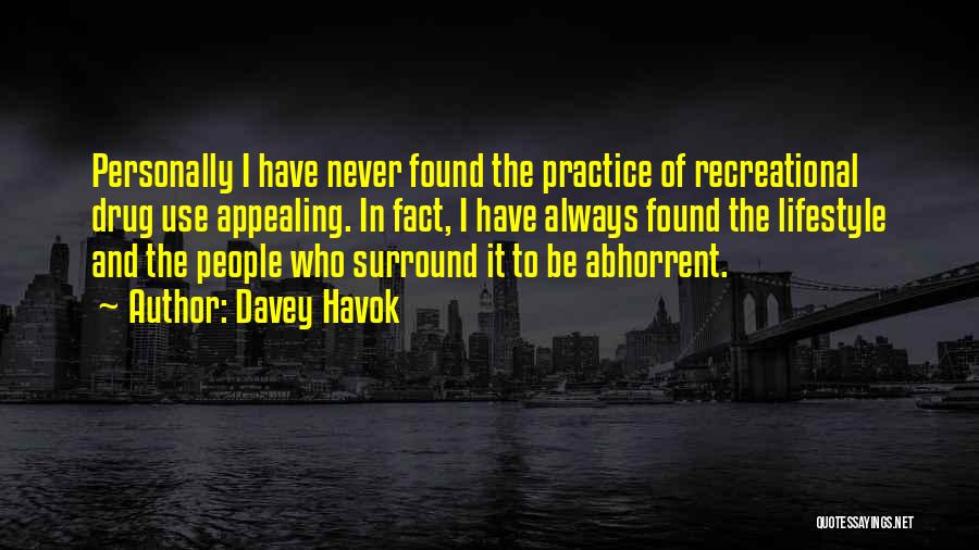 Davey Havok Quotes: Personally I Have Never Found The Practice Of Recreational Drug Use Appealing. In Fact, I Have Always Found The Lifestyle