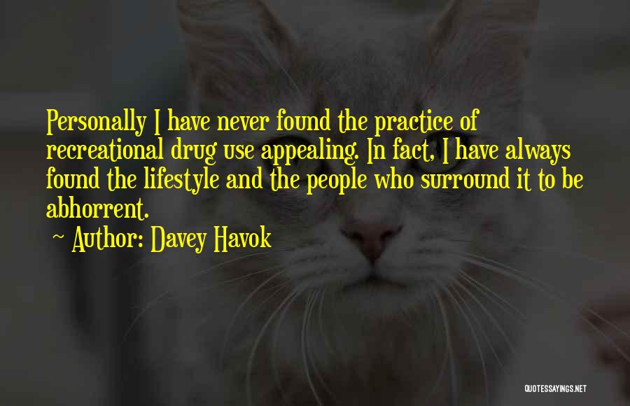 Davey Havok Quotes: Personally I Have Never Found The Practice Of Recreational Drug Use Appealing. In Fact, I Have Always Found The Lifestyle