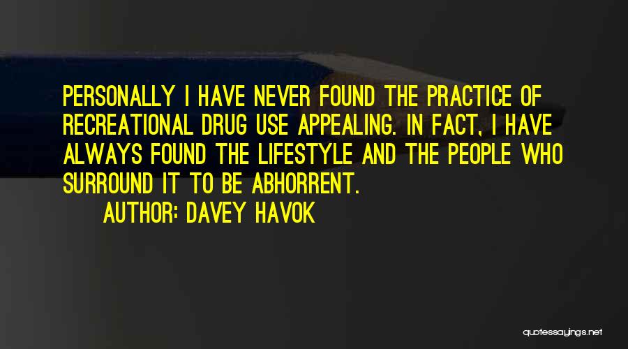 Davey Havok Quotes: Personally I Have Never Found The Practice Of Recreational Drug Use Appealing. In Fact, I Have Always Found The Lifestyle