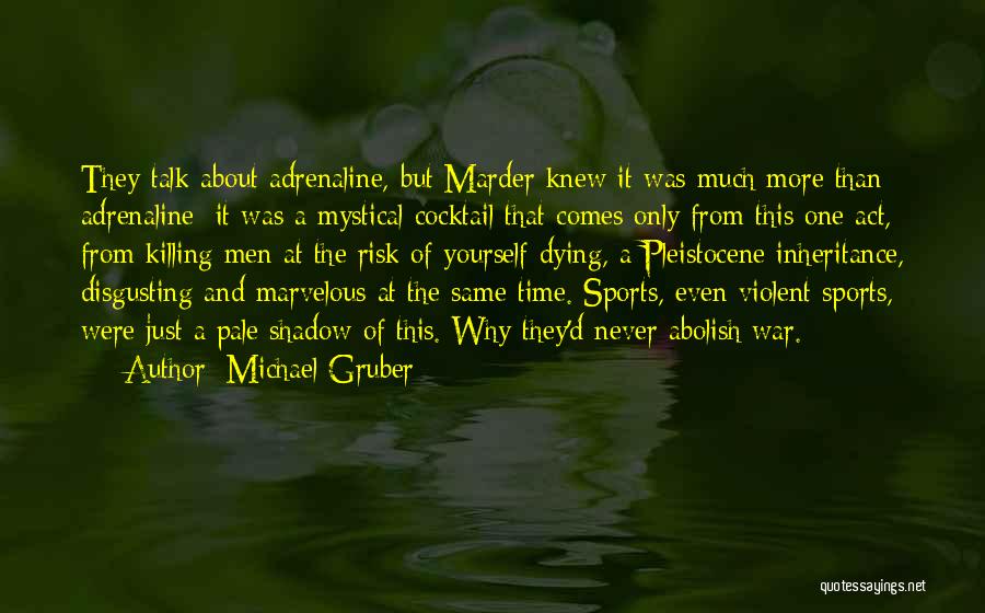 Michael Gruber Quotes: They Talk About Adrenaline, But Marder Knew It Was Much More Than Adrenaline; It Was A Mystical Cocktail That Comes