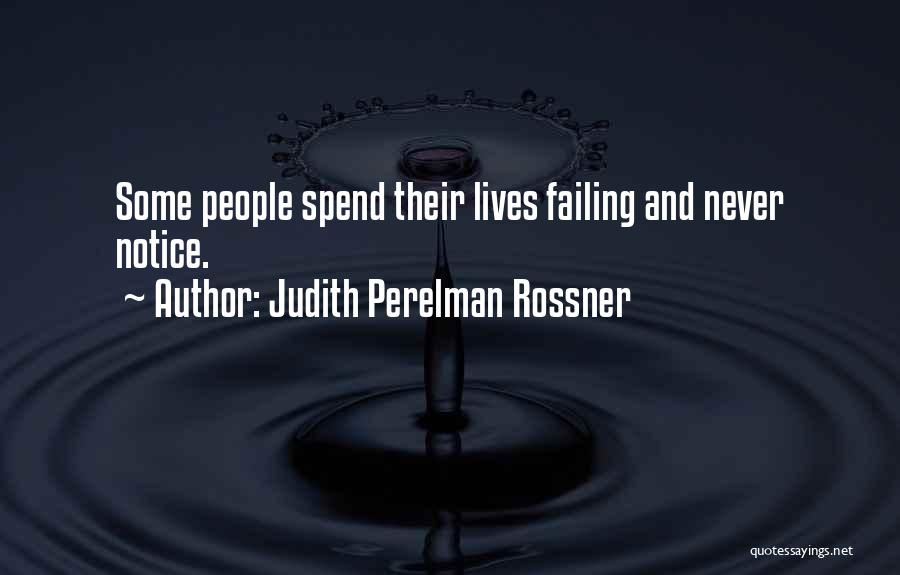 Judith Perelman Rossner Quotes: Some People Spend Their Lives Failing And Never Notice.