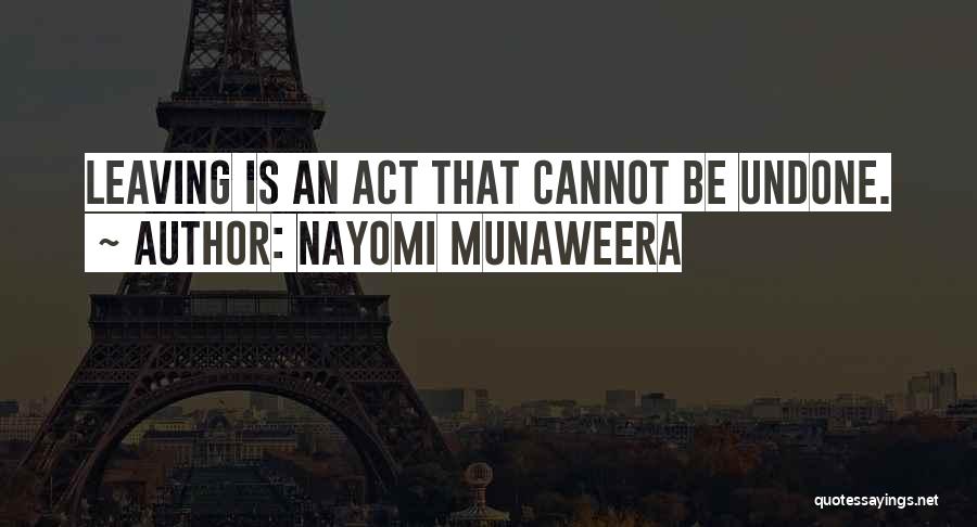 Nayomi Munaweera Quotes: Leaving Is An Act That Cannot Be Undone.