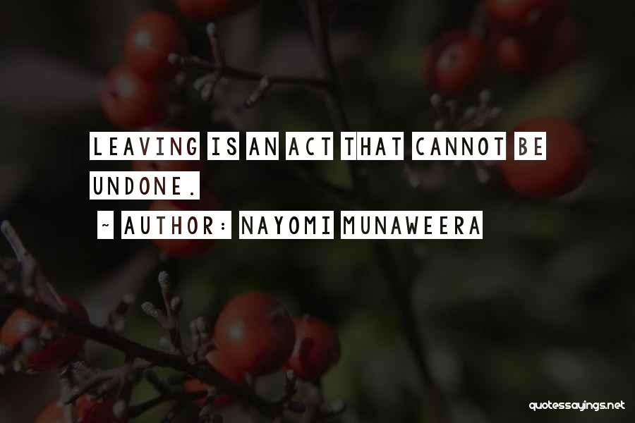 Nayomi Munaweera Quotes: Leaving Is An Act That Cannot Be Undone.