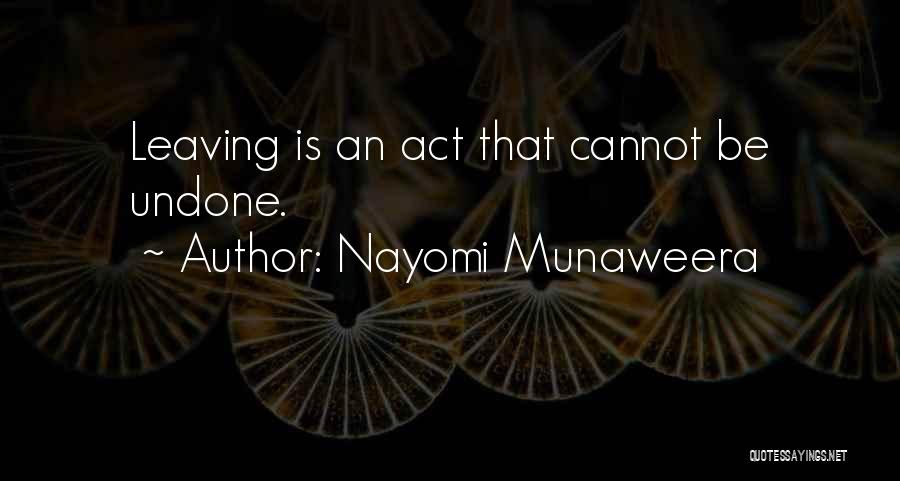 Nayomi Munaweera Quotes: Leaving Is An Act That Cannot Be Undone.