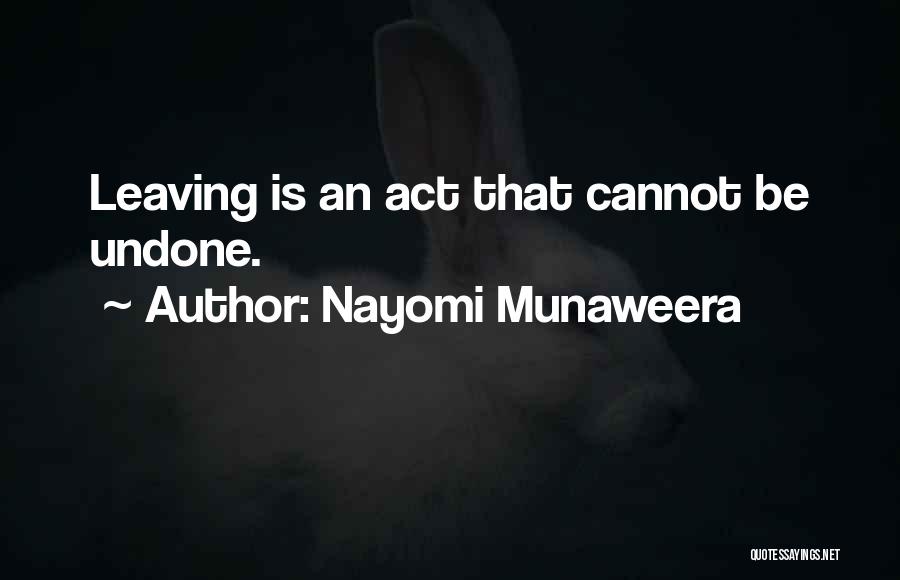 Nayomi Munaweera Quotes: Leaving Is An Act That Cannot Be Undone.