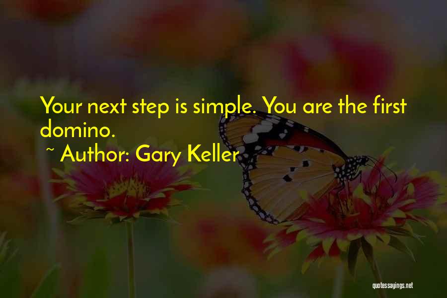 Gary Keller Quotes: Your Next Step Is Simple. You Are The First Domino.