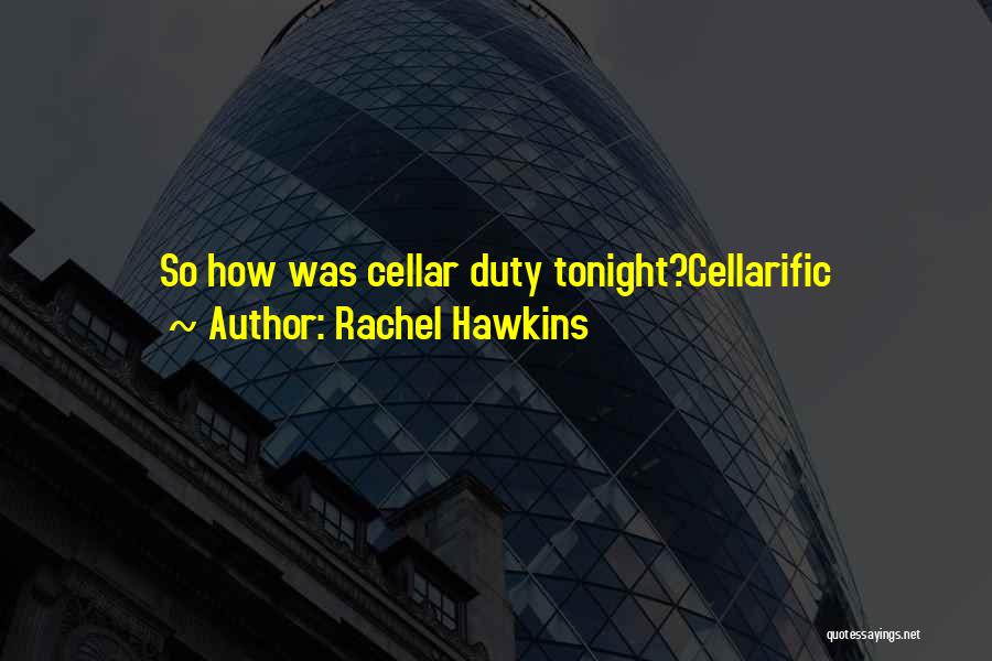 Rachel Hawkins Quotes: So How Was Cellar Duty Tonight?cellarific