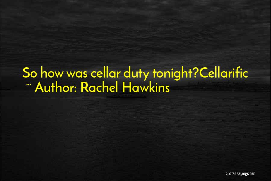 Rachel Hawkins Quotes: So How Was Cellar Duty Tonight?cellarific