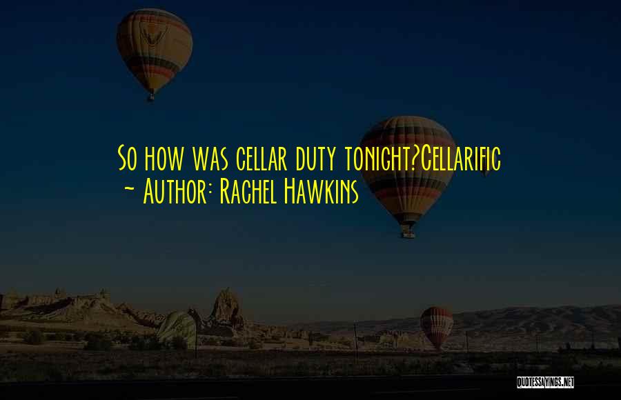 Rachel Hawkins Quotes: So How Was Cellar Duty Tonight?cellarific
