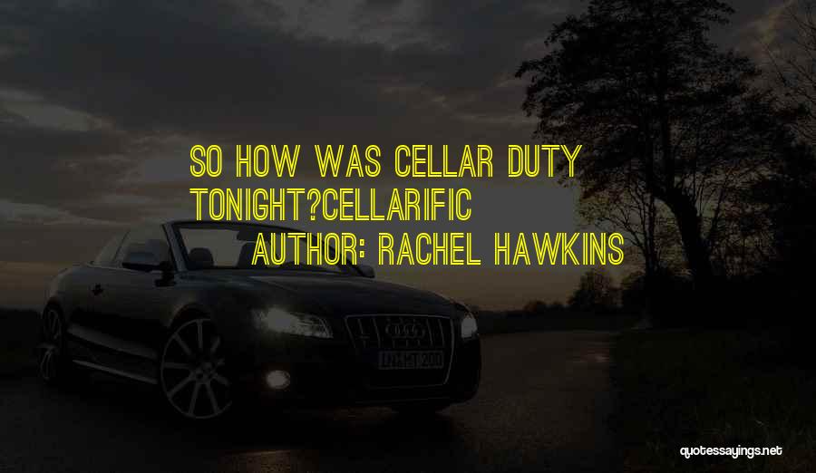 Rachel Hawkins Quotes: So How Was Cellar Duty Tonight?cellarific