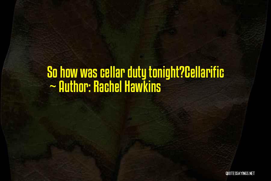 Rachel Hawkins Quotes: So How Was Cellar Duty Tonight?cellarific