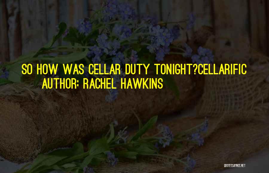 Rachel Hawkins Quotes: So How Was Cellar Duty Tonight?cellarific