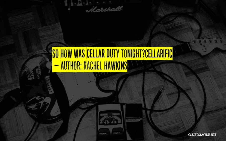 Rachel Hawkins Quotes: So How Was Cellar Duty Tonight?cellarific