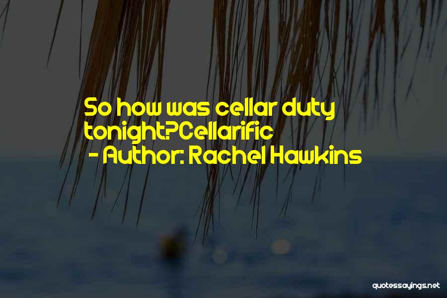 Rachel Hawkins Quotes: So How Was Cellar Duty Tonight?cellarific